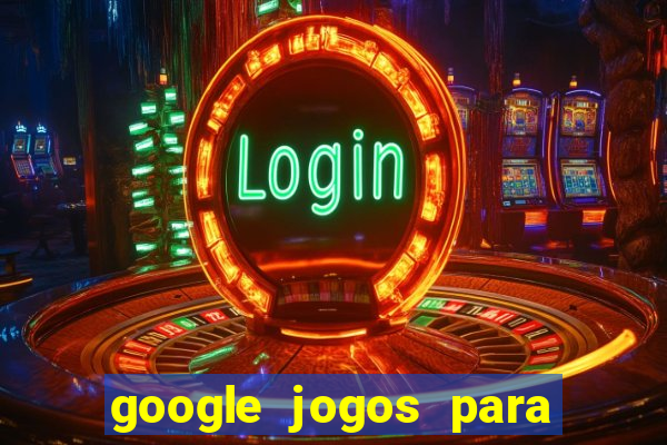 google jogos para ganhar dinheiro